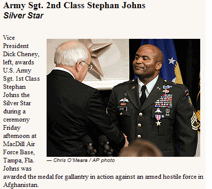 Photo: Vice President Dick Cheney, left, awards U.S. Army Sgt. 1st Class Stephan Johns the Silver Star during a ceremony Friday afternoon at MacDill Air Force Base, Tampa, Fla. Johns was awarded the medal for gallantry in action against an armed hostile force in Afghanistan.