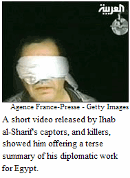 Photo: A short video released by Ihab al-Sharif's captors, and killers, showed him offering a terse summary of his diplomatic work for Egypt.