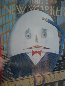 New Yorker's cover, February 1st has Humpty Dumpty sitting on the New York Stock Exchange. It could be a mess. 